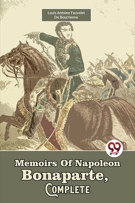 Memoirs Of Napoleon Bonaparte, Complete(English, Paperback, Antoine Fauvelet de Bourrienne Louis)