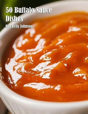 50 Buffalo Sauce Dishes(English, Paperback, Johnson Kelly)