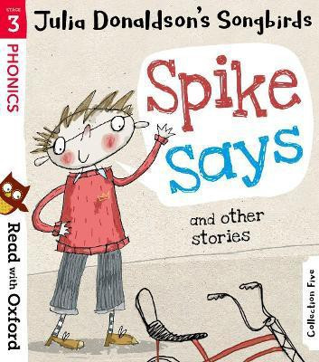 Read with Oxford: Stage 3: Julia Donaldson's Songbirds: Spike Says and Other Stories(English, Paperback, Donaldson Julia)