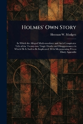 Holmes' Own Story(English, Paperback, Mudgett Herman W)
