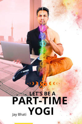 Let's be a part-time yogi(English, Paperback, Jay Bhati)