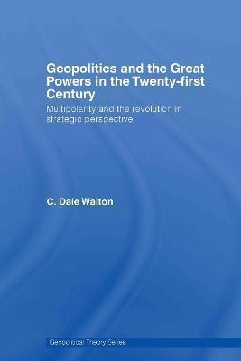 Geopolitics and the Great Powers in the 21st Century(English, Hardcover, Walton C. Dale)