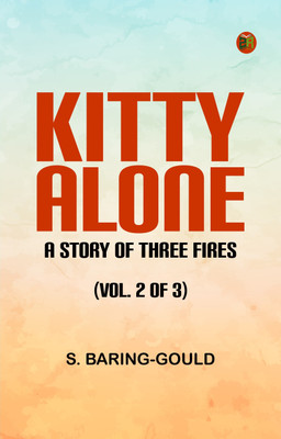 Kitty Alone: A Story of Three Fires (vol. 2 of 3)(Paperback, S. Baring-Gould)