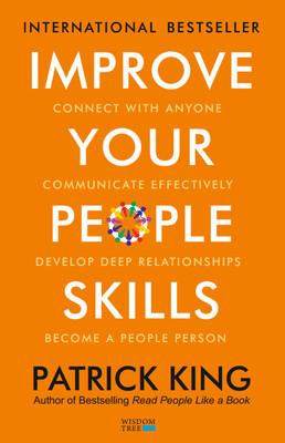 Improve Your People Skills: How to Connect With Anyone, Communicate Effectively, Develop Deep Relationships, and Become a People Person(Paperback, Patrick King)
