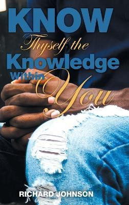 Know Thyself The Knowledge Within You(English, Hardcover, Johnson Richard)