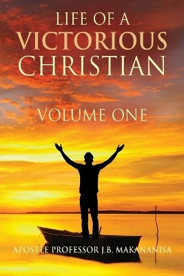 Life Of A Victorious Christian Volume One(English, Paperback, Makananisa Apostle J B Professor)