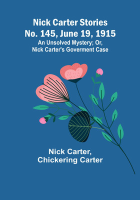 Nick Carter Stories No. 145, June 19, 1915: An Unsolved Mystery; Or, Nick Carter's Goverment Case(Paperback, Nick Carter)