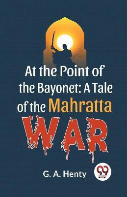 At the Point of the Bayonet(English, Paperback, Henty G.A.)