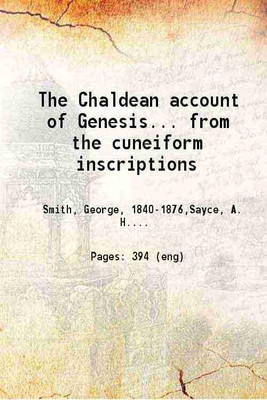 The Chaldean account of Genesis... from the cuneiform inscriptions 1880 [Hardcover](Hardcover, George Smith. A. H. Sayce)