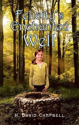Felicity’s Enchanted Well(Hardcover, H. David Campbell)