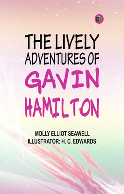 The lively adventures of Gavin Hamilton(Paperback, Molly Elliot Seawell Illustrator: H. C. Edwards)