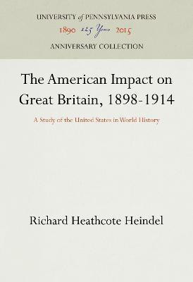 The American Impact on Great Britain, 1898-1914(English, Hardcover, Heindel Richard Heathcote)