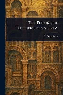 The Future of International Law(English, Paperback, Oppenheim L (Lassa))