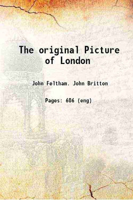 The original Picture of London 1826 [Hardcover](Hardcover, John Feltham. John Britton)