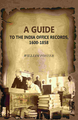 A Guide: To The India Office Records, 1600-1858(Paperback, William Foster)