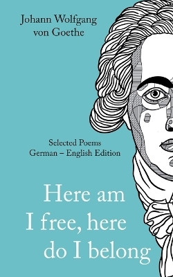 Here am I free, here do I belong(English, Paperback, Von Goethe Johann Wolfgang)