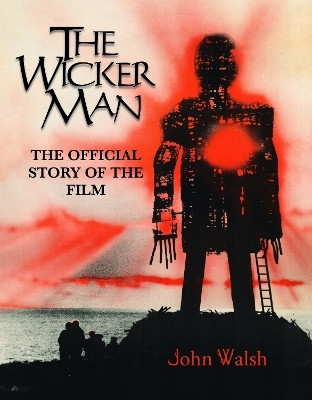 The Wicker Man: The Official Story of the Film(English, Hardcover, Walsh John)
