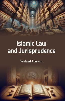 Islamic Law and Jurisprudence  - Islamic Law and Jurisprudence(Hardcover, Waleed Hassan)