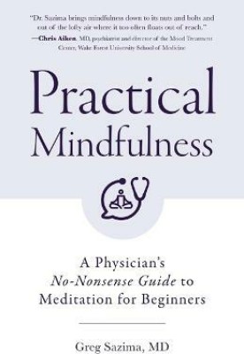 Practical Mindfulness(English, Paperback, Sazima Greg MD)