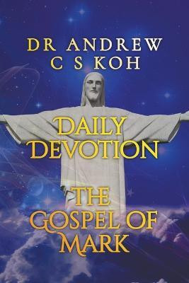 Daily Devotion Gospel of Mark(English, Paperback, Koh Andrew C S Dr)