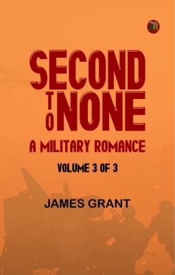 Second to None: A Military Romance, Volume 3 (of 3)(Paperback, James Grant)