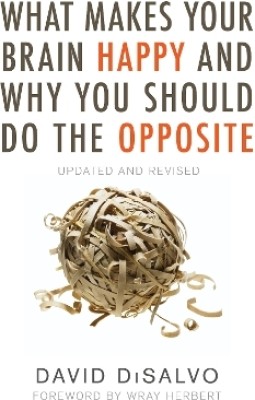 What Makes Your Brain Happy and Why You Should Do the Opposite(English, Paperback, DiSalvo David)