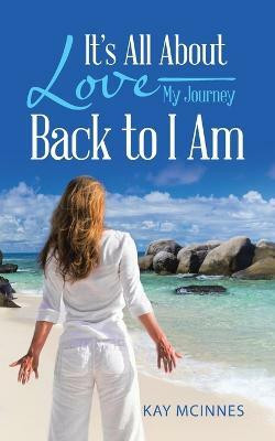 It's All About Love-My Journey Back to I Am(English, Paperback, McInnes Kay)