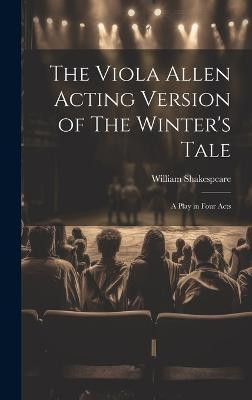 The Viola Allen Acting Version of The Winter's Tale(English, Hardcover, Shakespeare William)