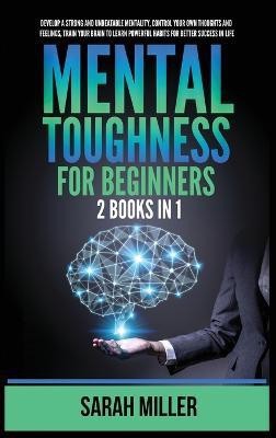 Mental Toughness for Beginners(English, Hardcover, Miller Sarah)