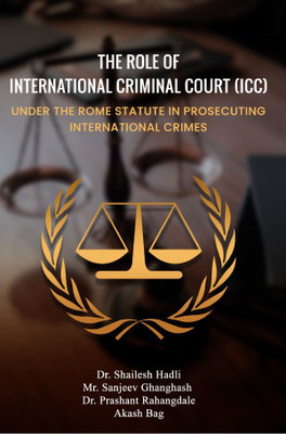 The Role Of International Criminal Court (Icc) Under The Rome Statute In Prosecuting International Crimes(Paperback, Dr. Shailesh Hadli,Mr. Sanjeev Ghanghash,Dr. Prashant Rahangdale,Akash Bag)