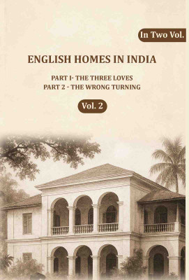 English Homes in India: Part I- The Three Loves, Part 2 - The wrong Turning 2nd(Paperback, Anonymous)