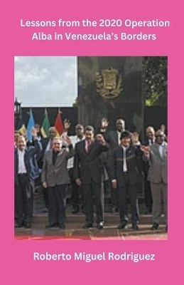 Lessons from the 2020 Operation Alba in Venezuela's Borders(English, Paperback, Rodriguez Roberto Miguel)