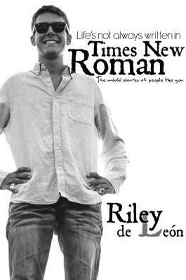 Life's Not Always Written in Times New Roman: the Untold Stories of People Like You(English, Paperback, de Leon Riley)