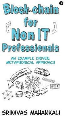 Blockchain for Non IT Professionals(English, Paperback, Srinivas Mahankali)