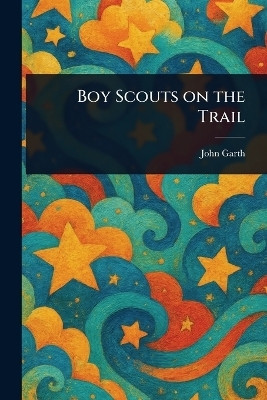 Boy Scouts on the Trail(English, Paperback, Garth John)