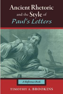 Ancient Rhetoric and the Style of Paul's Letters(English, Paperback, Brookins Timothy A)