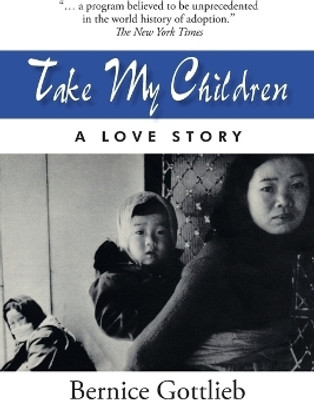 Take My Children A Love Story(Paperback, Bernice Gottlieb)