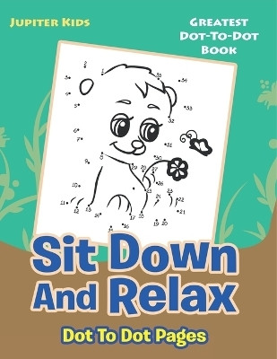 Sit Down And Relax Dot To Dot Pages(English, Paperback, Jupiter Kids)