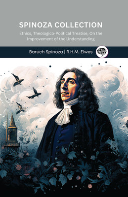 Spinoza Collection- Ethics, Theologico-Political Treatise, On the Improvement of the Understanding(English, Hardcover, Spinoza Baruch)
