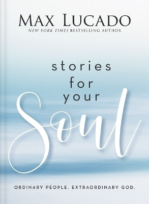 Stories for Your Soul(English, Hardcover, Lucado Max)