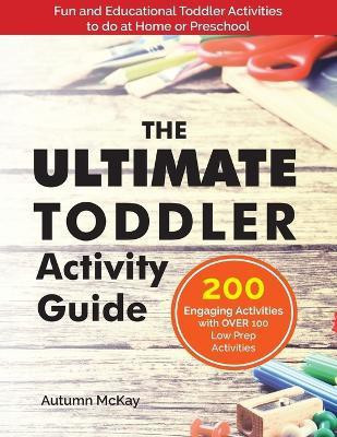 The Ultimate Toddler Activity Guide(English, Paperback, McKay Autumn)