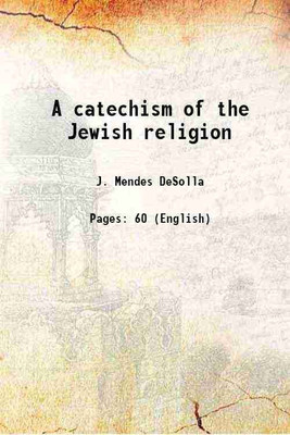 A catechism of the Jewish religion 1871 [Hardcover](Hardcover, J. Mendes DeSolla)