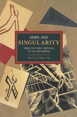 Marx And Singularity: From The Early Writings To The Grundrisse(English, Paperback, Basso Luca)