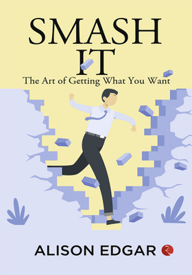 SMASH IT THE ART OF GETTING WHAT YOU WANT -1st(Paperback, Alison Edgar)
