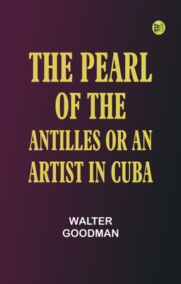 The Pearl of the Antilles, or An Artist in Cuba(Paperback, Walter Goodman)