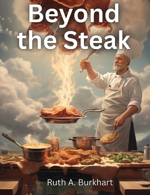 Beyond the Steak(English, Paperback, Ruth a Burkhart)