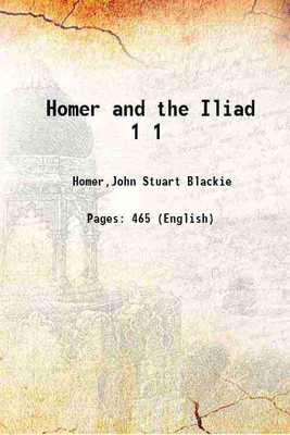 Homer and the Iliad Volume 1 1866 [Hardcover](Hardcover, Homer,John Stuart Blackie)