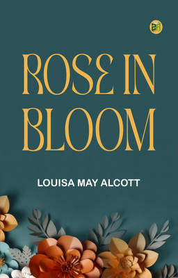 Rose in Bloom(Paperback, Louisa May Alcott)