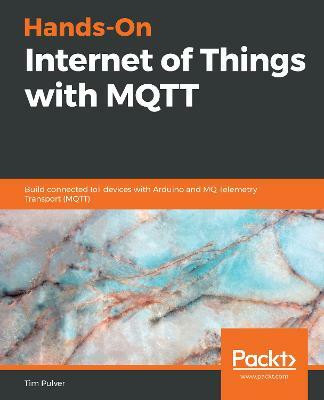 Hands-On Internet of Things with MQTT(English, Paperback, Pulver Tim)