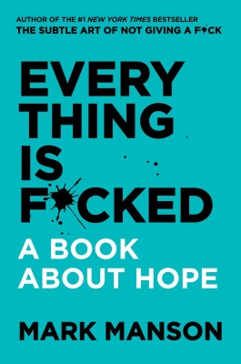 Everything is F*ucked : A Book about Hope(Paperback, Mark Manson)